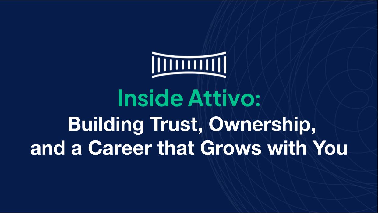 Inside Attivo: Building Trust, Ownership, and a Career that Grows with You
