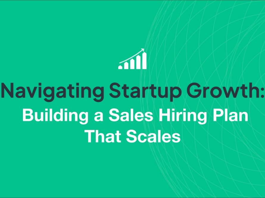 Blog Title is Navigating Startup Growth: Building a Sales Hiring Plan That Scales
