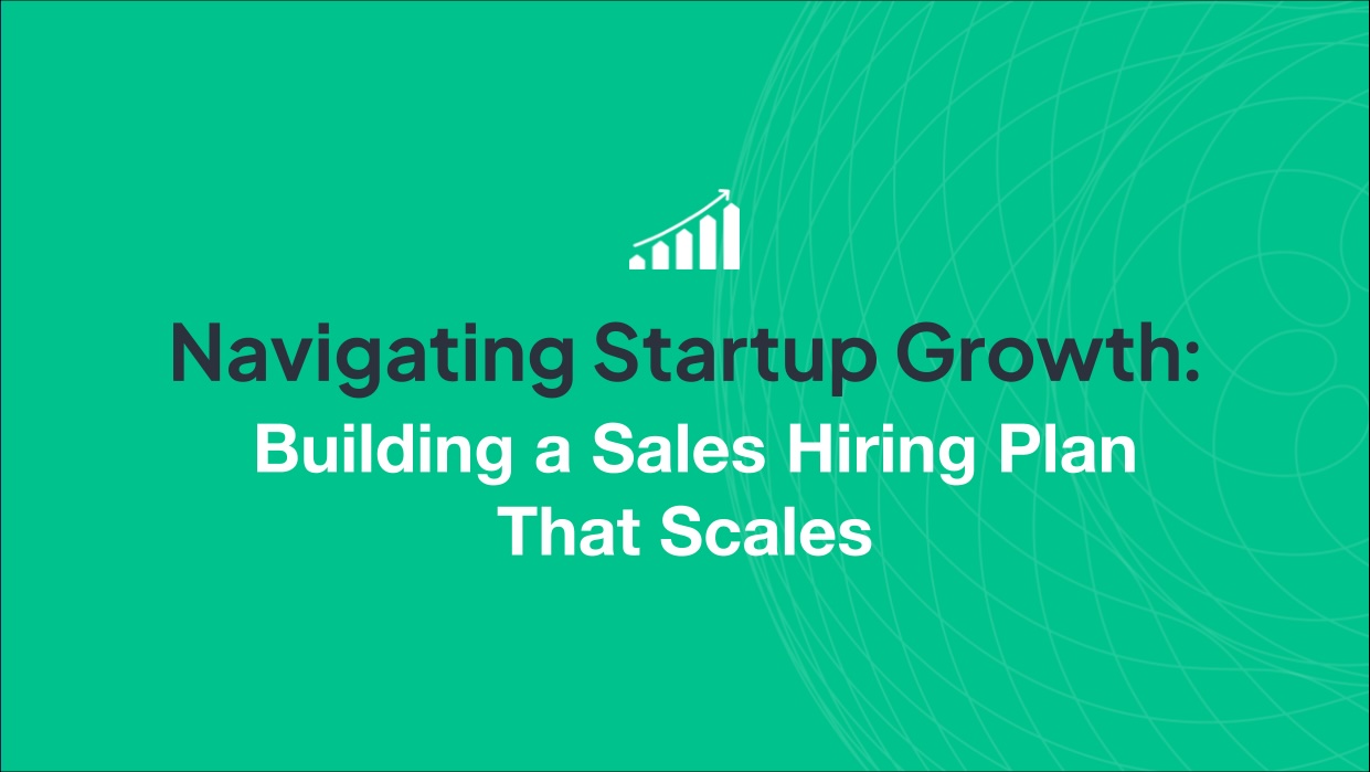 Blog Title is Navigating Startup Growth: Building a Sales Hiring Plan That Scales