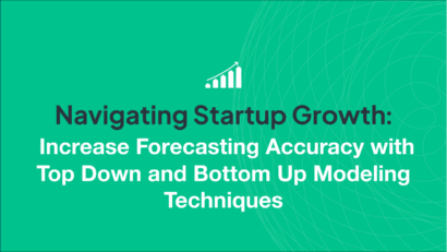 Navigating Startup Growth: Increase Forecasting Accuracy with Top Down and Bottom Up Modeling Techniques