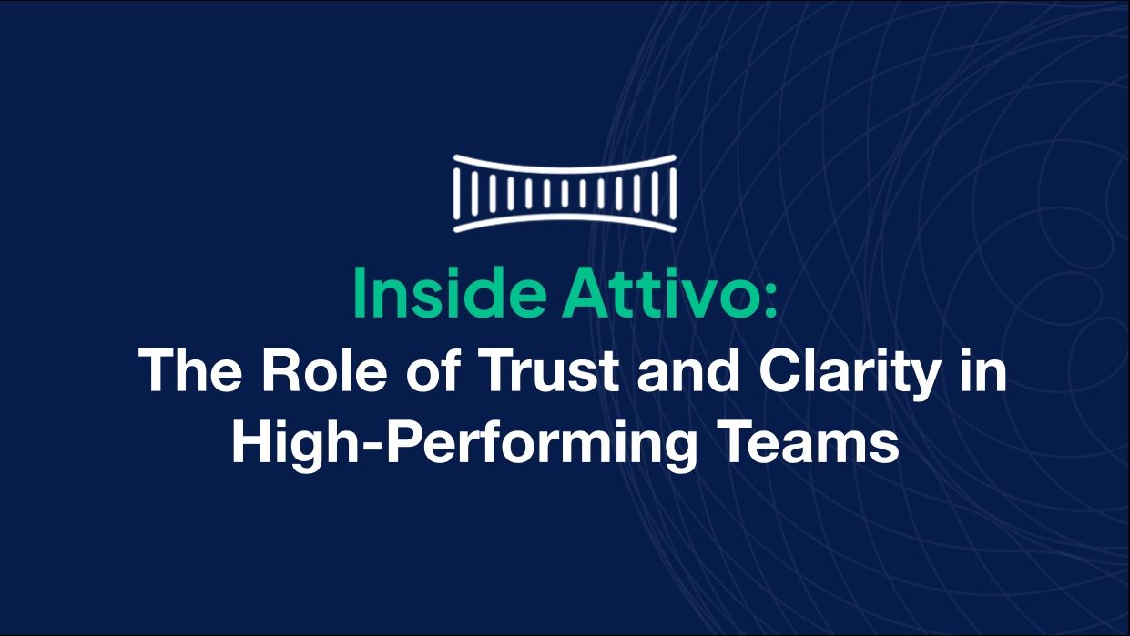 Inside Attivo: The Role of Trust and Clarity in High-Performing Teams