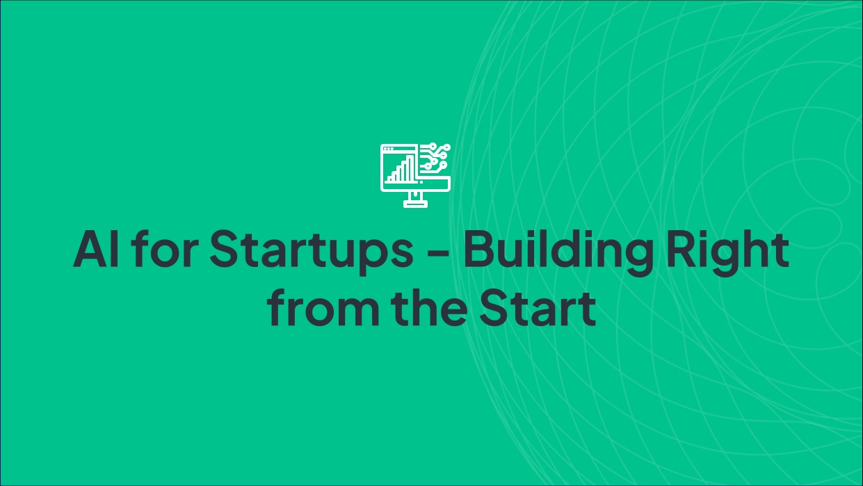 AI for Startups - Building Right from the Start