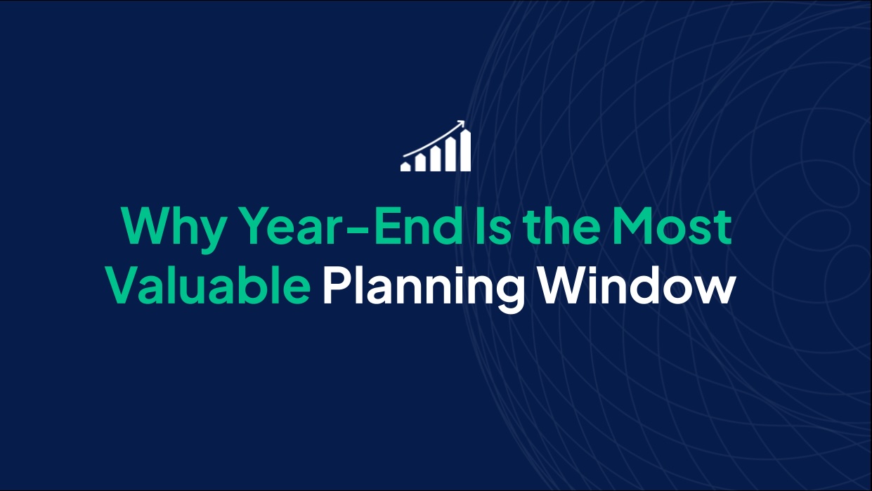 Why Year-End Is the Most Valuable Planning Window