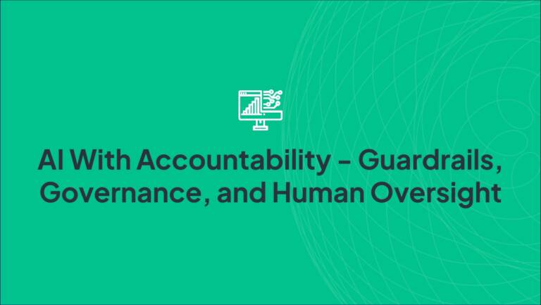 AI With Accountability - Guardrails, Governance, and Human Oversight