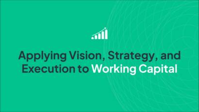 Applying Vision, Strategy, and Execution to Working Capital
