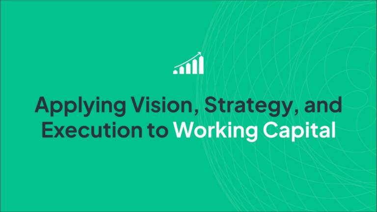 Applying Vision, Strategy, and Execution to Working Capital