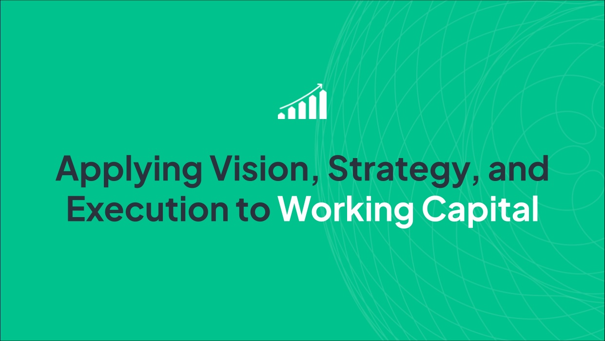 Applying Vision, Strategy, and Execution to Working Capital