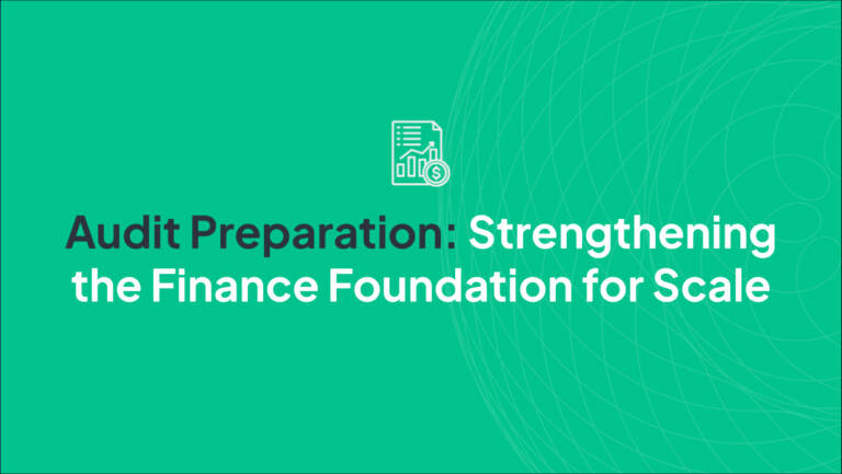 Audit Preparation: Strengthening the Finance Foundation for Scale
