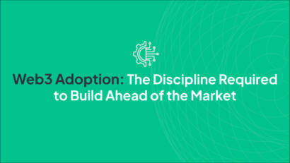 Web3 Adoption: The Discipline Required to Build Ahead of the Market