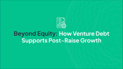 Beyond Equity: How Venture Debt Supports Post-Raise Growth