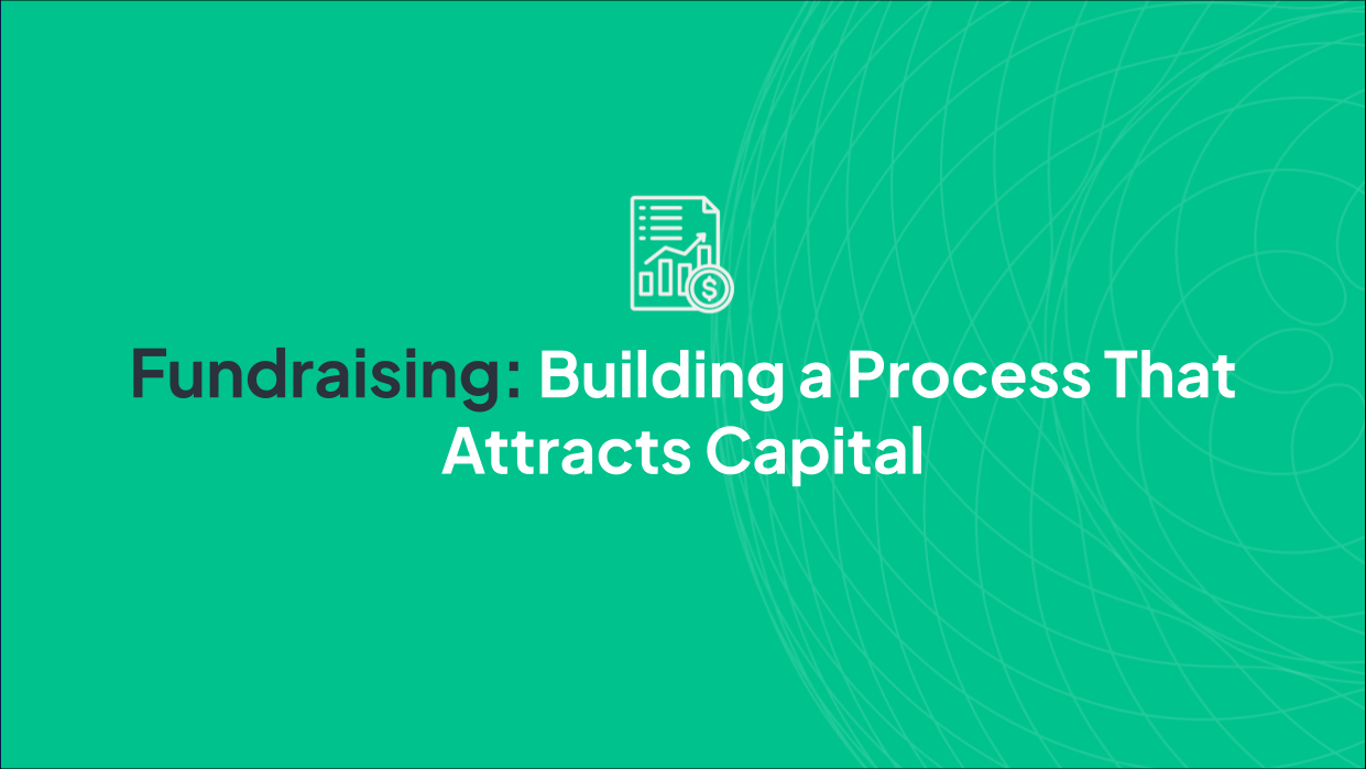 Fundraising: Building a Process That Attracts Capital