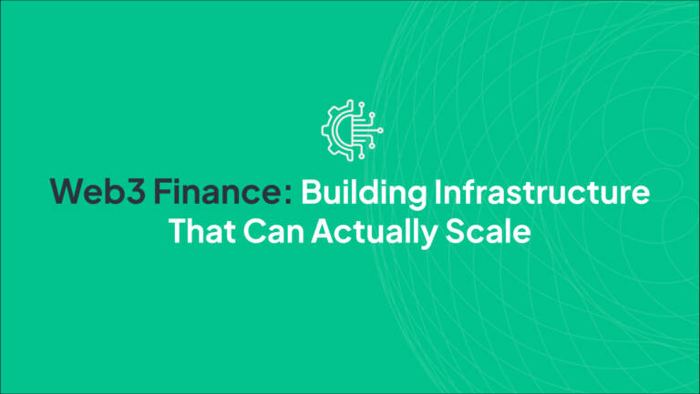 Web3 Finance: Building Infrastructure That Can Actually Scale