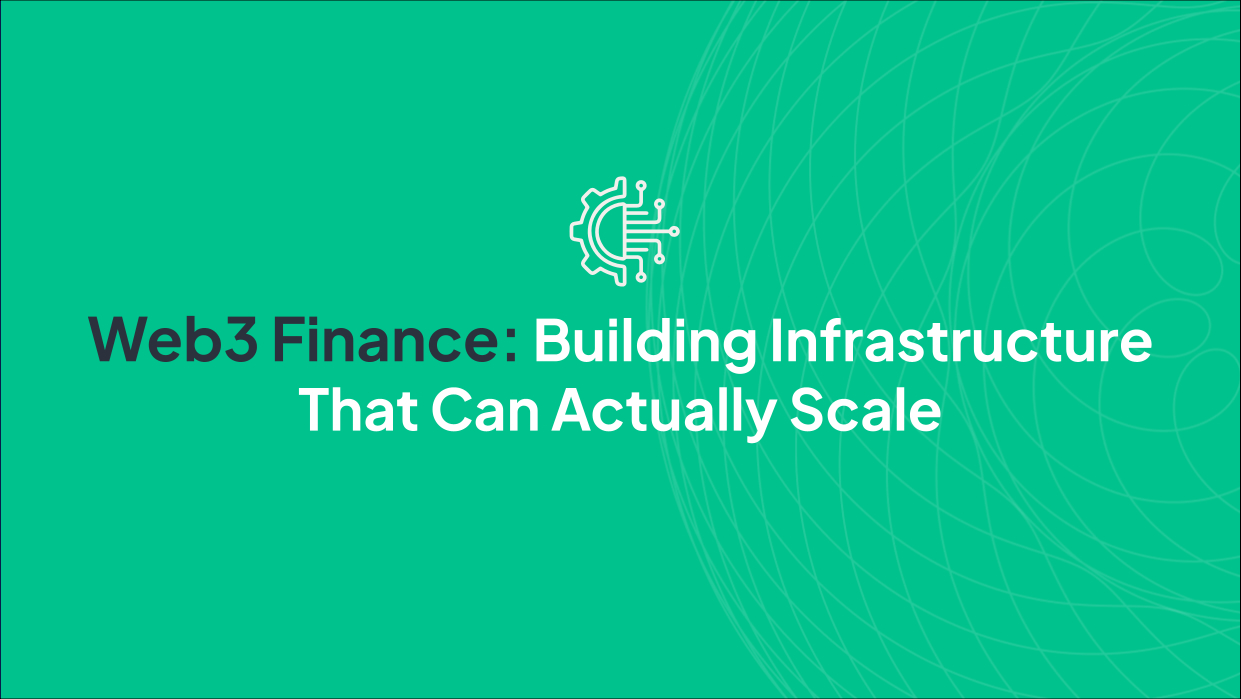 Web3 Finance: Building Infrastructure That Can Actually Scale
