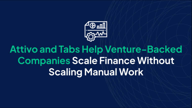 Attivo and Tabs help venture-backed companies scale finance without scaling manual work