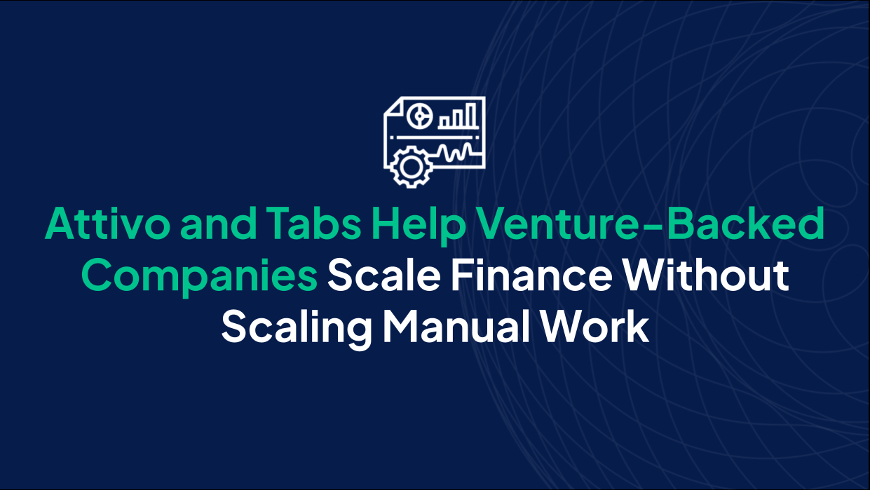 Attivo and Tabs help venture-backed companies scale finance without scaling manual work