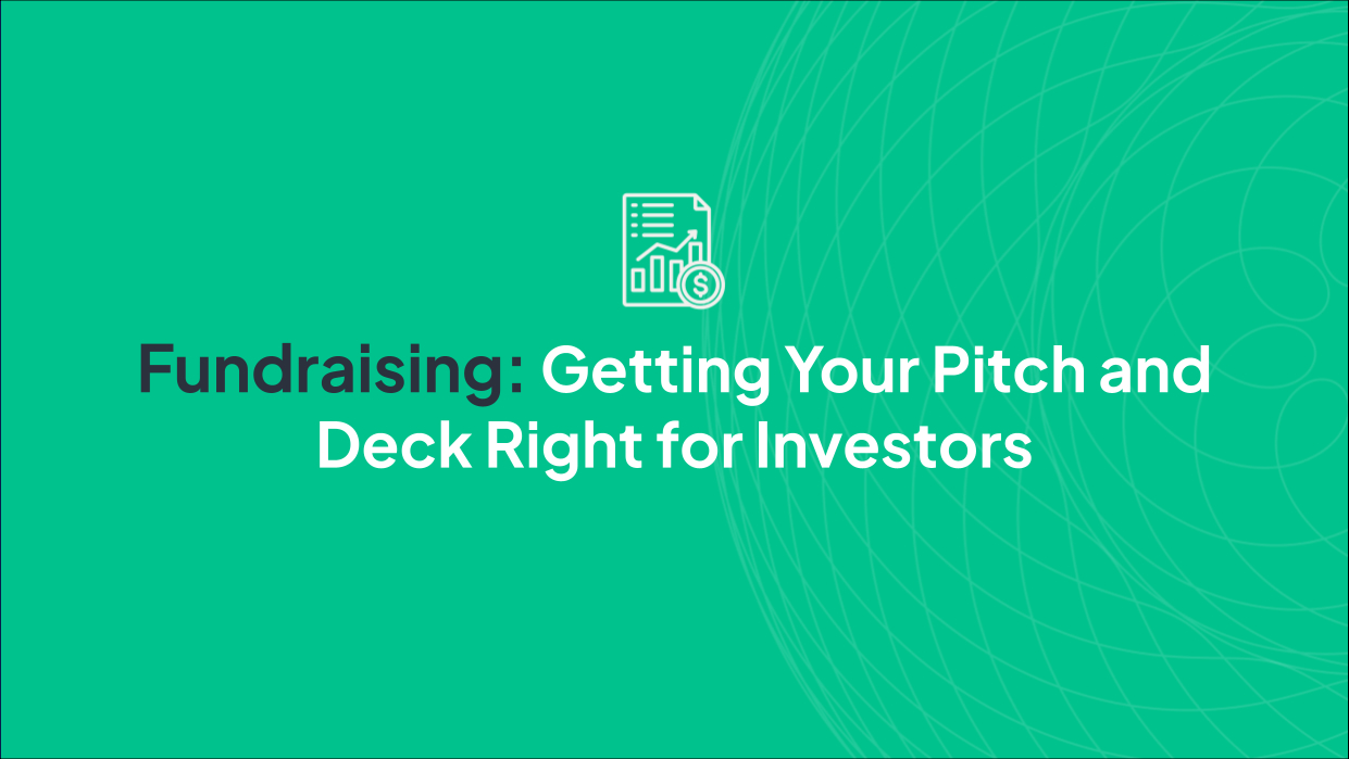 Getting Your Pitch and Deck Right for Investors