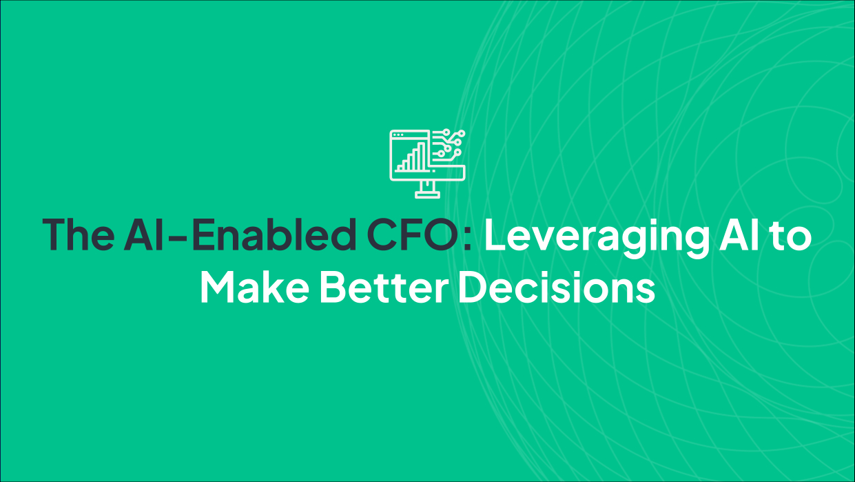 The AI-Enabled CFO: Leveraging AI to Make Better Decisions
