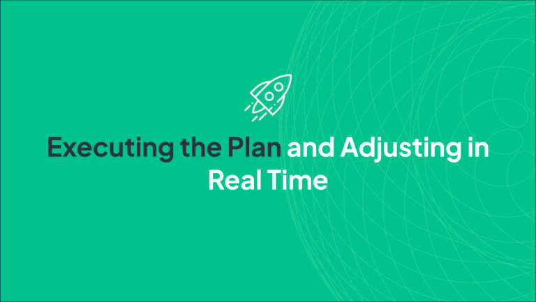 Executing the Plan and Adjusting in Real Time
